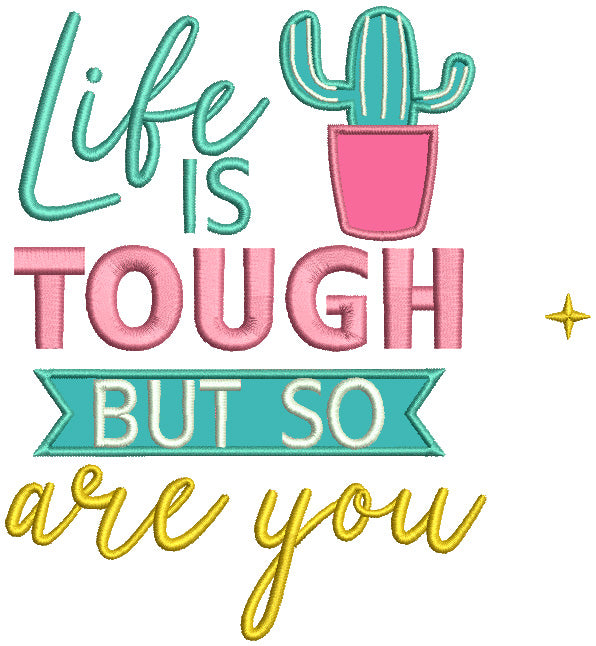 Life Is Tough But So Are You Applique Machine Embroidery Design Digitized Pattern