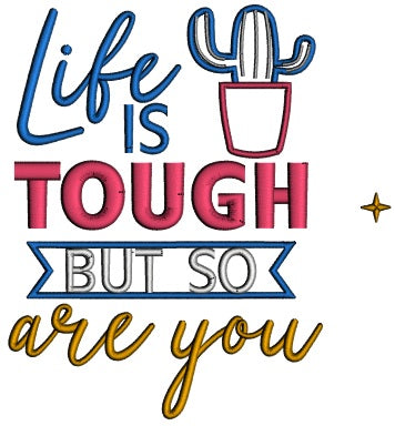 Life Is Tough But So Are You Applique Machine Embroidery Design Digitized Pattern