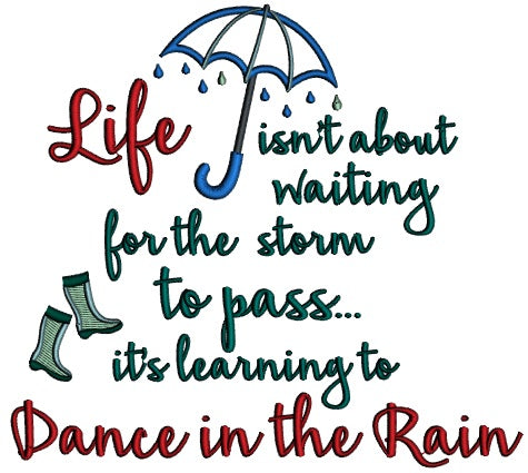 Life Isn't About Waiting For The Storm To Pass It's Learning to Dance In The Rain Applique Machine Embroidery Design Digitized Pattern