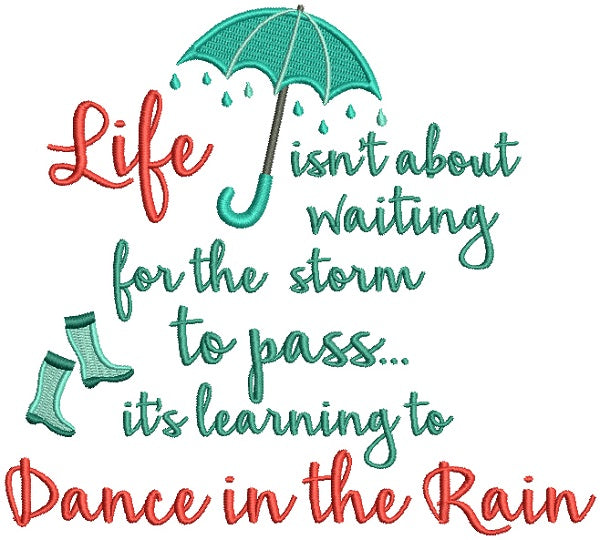 Life Isn't About Waiting For The Storm To Pass It's Learning to Dance In The Rain Filled Machine Embroidery Design Digitized Pattern