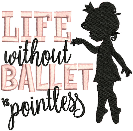Life Without Ballet Is Pointless Filled Machine Embroidery Design Digitized Pattern