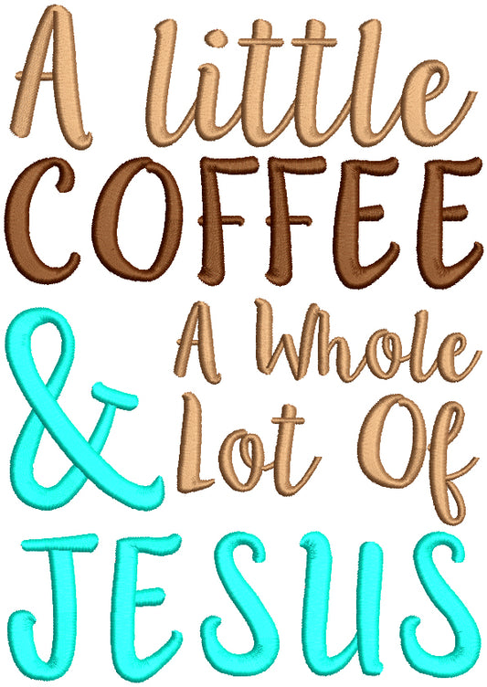 Little Coffee And Whole Lot Of Jesus Filled Machine Embroidery Design Digitized Pattern