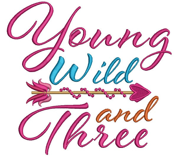 Little Girl Young Wild and Three Happy Birthday Filled Machine Embroidery Design Digitized Pattern