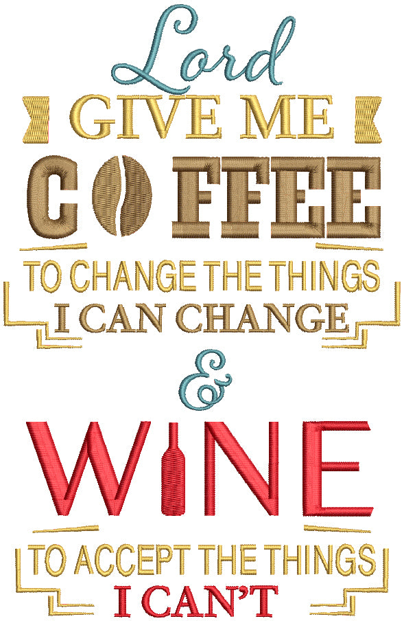 Lord Give Me Coffee To CHange The Things I Can Change And Wine To Accept The Things I Can't Filled Machine Embroidery Design Digitized Pattern