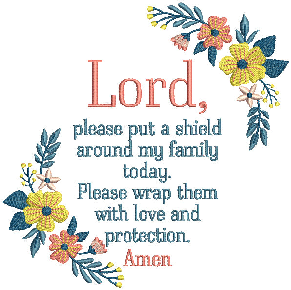 Lord Please Put Shield Around My Family Today Please Wrap Them With Love And Protection Amen Religious Filled Machine Embroidery Digitized Design Pattern