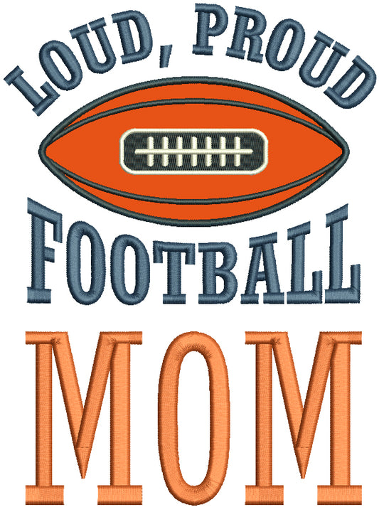 Loud Proud Football Mom Applique Machine Embroidery Design Digitized Pattern