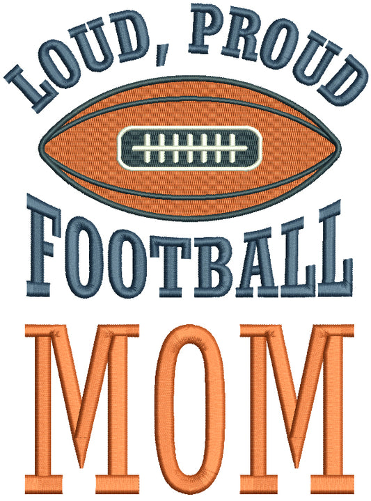 Loud Proud Football Mom Filled Machine Embroidery Design Digitized Pattern