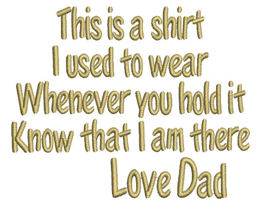 Love Dad This is the shirt I used to wear whenever you hold it Filled Machine Embroidery Digitized Design Pattern