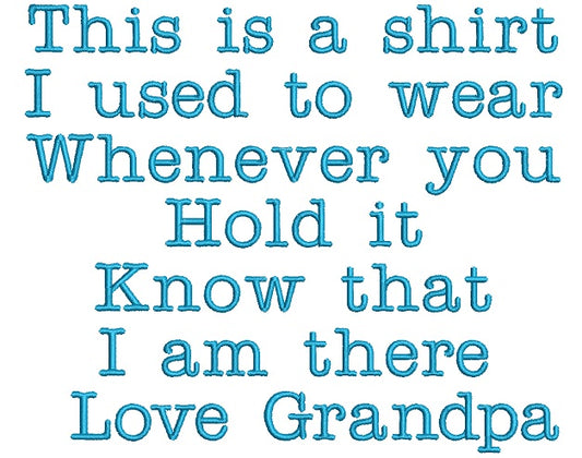 Love Grandpa This is the shirt I used to wear whenever you hold it Filled Machine Embroidery Digitized Design Pattern
