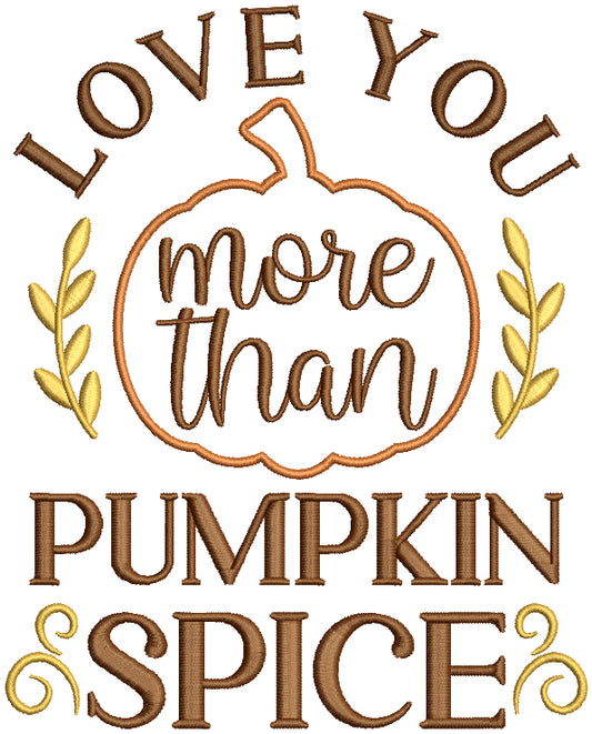 Love You More Than Pumpkin Spice Pumpkin Fall Filled Machine Embroidery Design Digitized Pattern