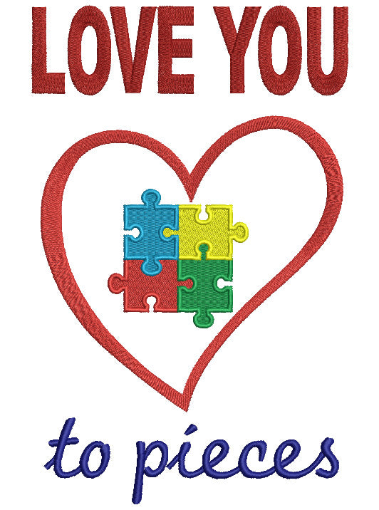 Love You To Pieces Autism Awareness Filled Machine Embroidery Design Digitized Pattern