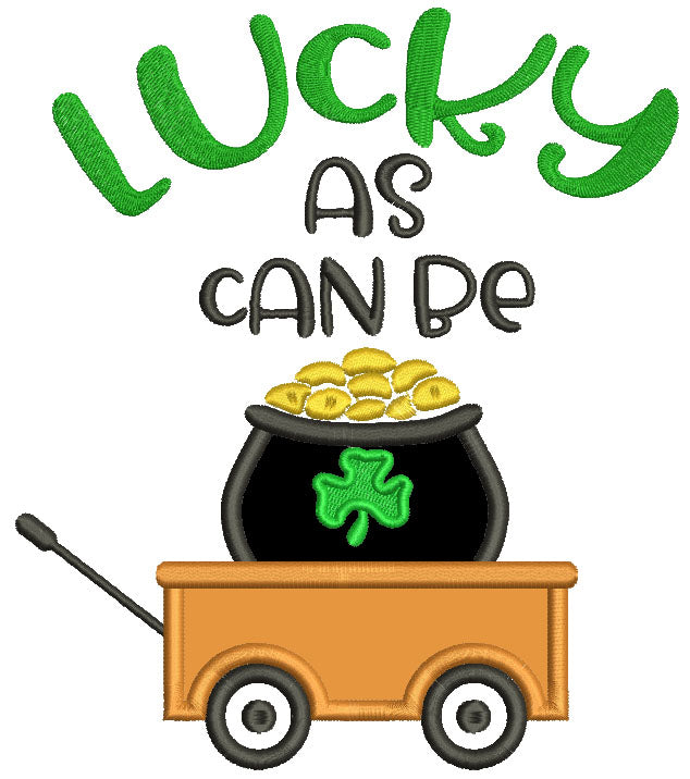 Lucky As Can Be Wagon With Pot Of Gold Applique St. Patricks Day Machine Embroidery Design Digitized Pattern