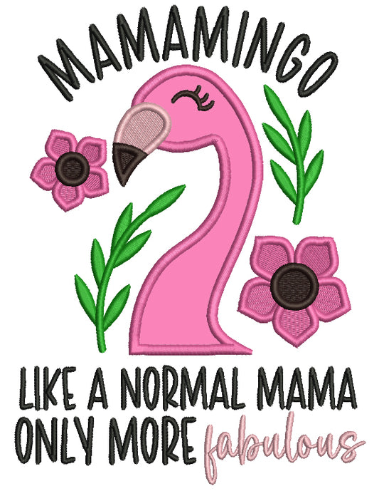 MAMAMINGO Like a Normal Mama Only More Fabulous Flamingo Applique Machine Embroidery Design Digitized Pattern