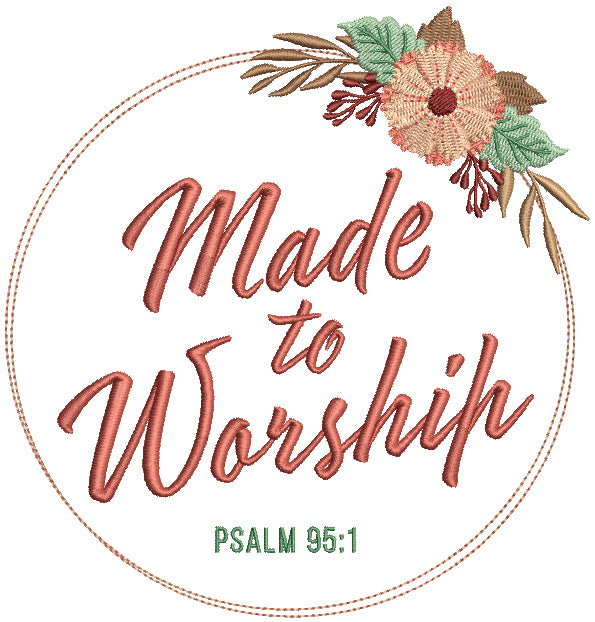 Made To Worship Floral Frame Psalm 95:1 Bible Verse Religious Filled Machine Embroidery Design Digitized Pattern