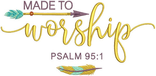 Made To Worship Psalm 95:1 Bible Verse Religious Filled Machine Embroidery Design Digitized Pattern
