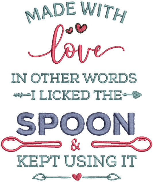 Made With Love In Other Words I Licked The Spoon And Kept Using It Applique Machine Embroidery Design Digitized Pattern