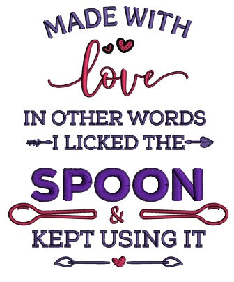 Made With Love In Other Words I Licked The Spoon And Kept Using It Applique Machine Embroidery Design Digitized Pattern