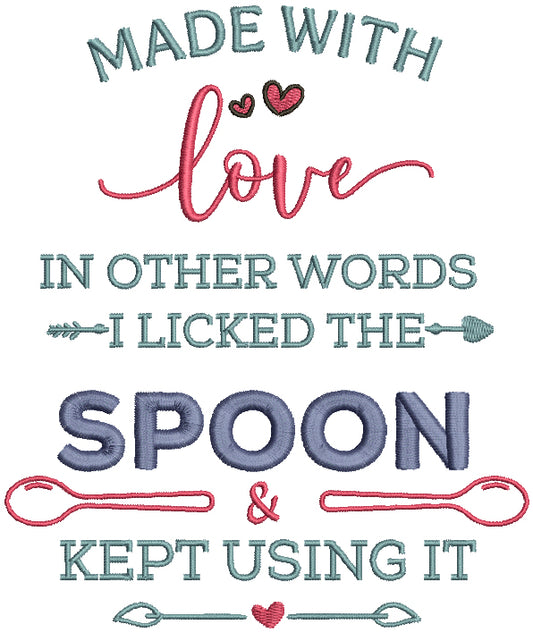 Made With Love In Other Words I Licked The Spoon And Kept Using It Filled Machine Embroidery Design Digitized Pattern