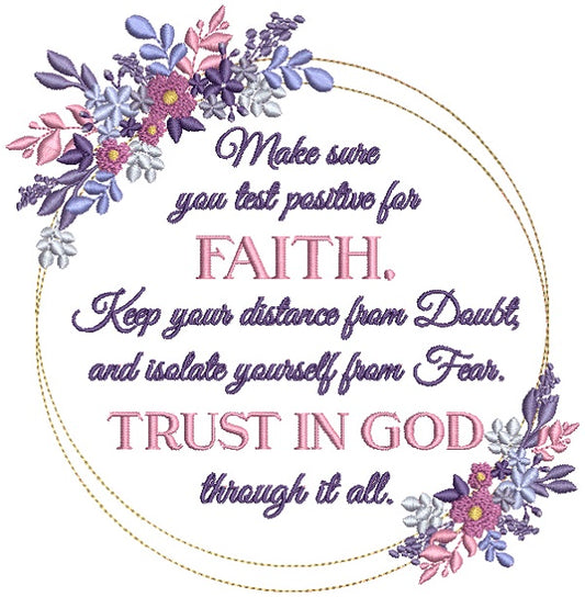 Make Sure You Test Positive For Faith Keep Your Distance From Doubt And Isolate Yourself From Fear Trust In God Through It All Religious Filled Machine Embroidery Digitized Design Pattern