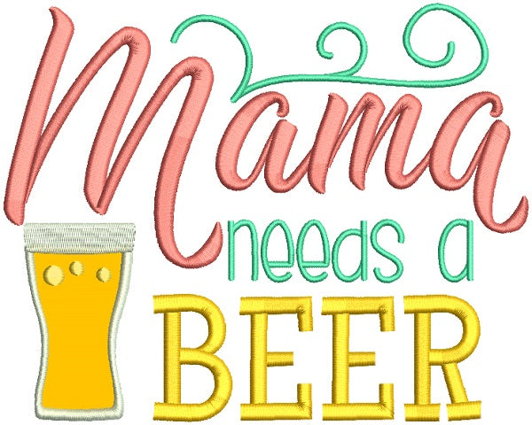 Mama Needs a Beer Applique Machine Embroidery Design Digitized Pattern