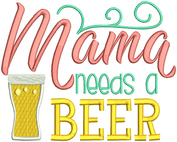 Mama Needs a Beer Filled Machine Embroidery Design Digitized Pattern