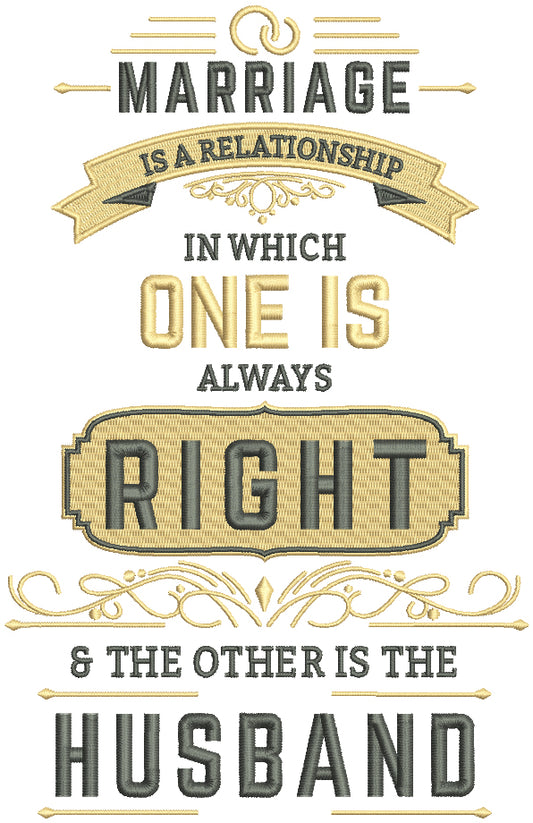 Mariage Is A Relationship In Which One Is Always Right And The Other Is The Husband Filled Machine Embroidery Design Digitized Pattern