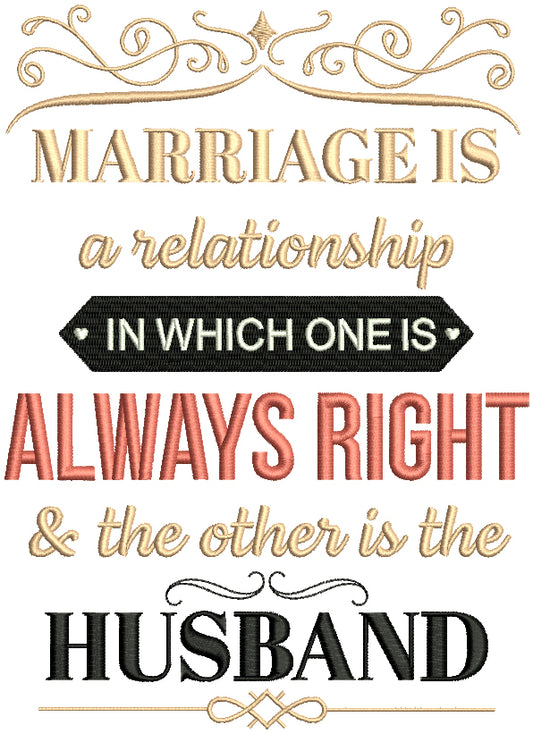 Marriage Is a Relationship In Which One Is Always Right And The Other Is The Husband Saying Filled Machine Embroidery Design Digitized Patterny