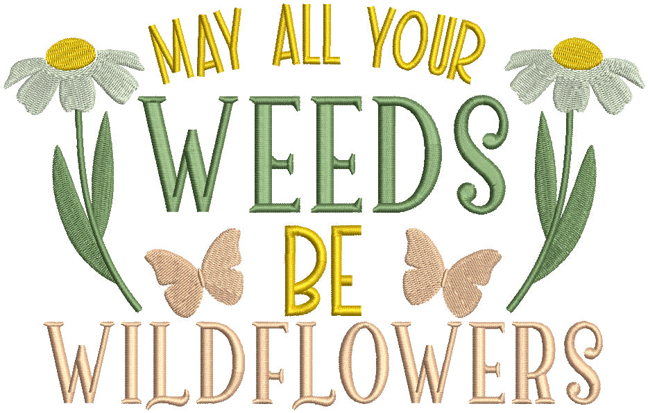 May All Your Weeds Be Wildflowers Daisies Flowers Filled Machine Embroidery Design Digitized Pattern