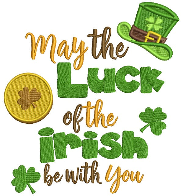 May The Luck Of The Irish Be With You Filled St. Patrick's Day Machine Embroidery Design Digitized Pattern