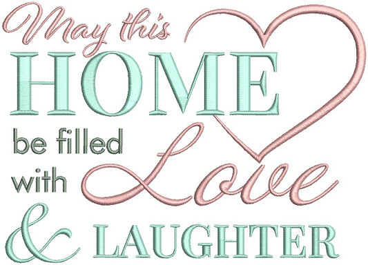 May This Home Be Filled With Love and Laughter Filled Machine Embroidery Design Digitized Pattern