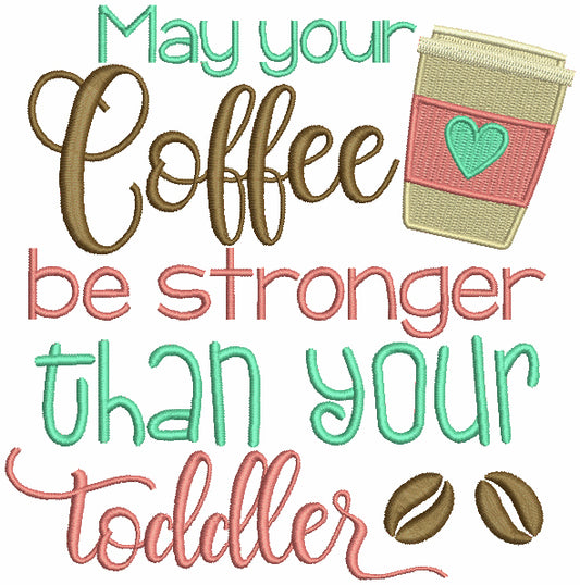May Your Coffee Be Stronger Thank Your Toddler Filled Machine Embroidery Design Digitized Pattern