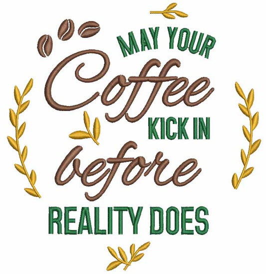 May Your Coffee Kick In Before Reality Does Filled Machine Embroidery Design Digitized Pattern
