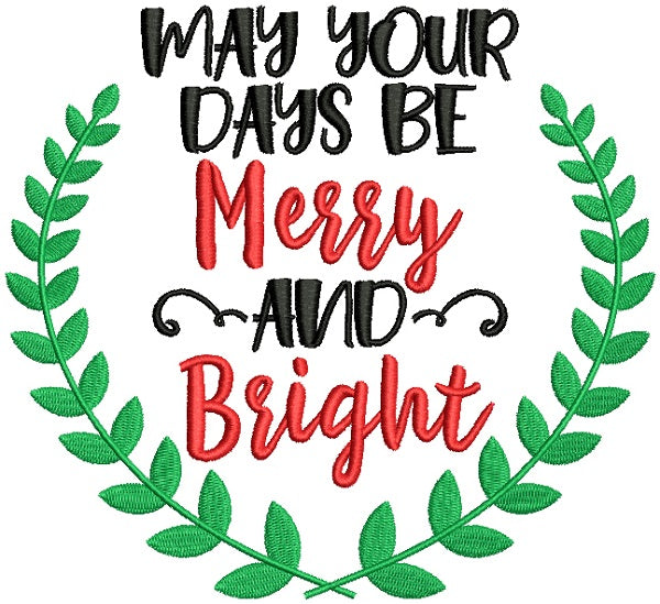 May Your Days Be Merry And Bright Christmas Filled Machine Embroidery Design Digitized Pattern