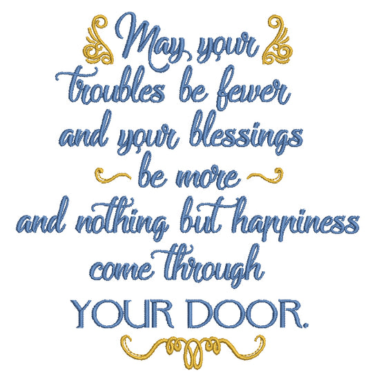 May Your Troubles Be Fewer and Your Blessings Be More and Nothing But Happiness Come Through Your Door Filled Machine Embroidery Design Digitized Pattern