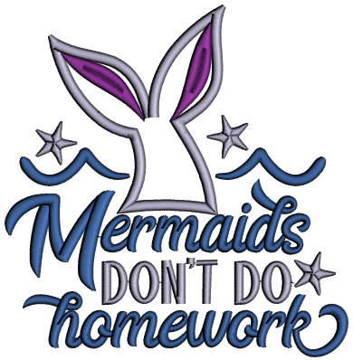 Mermaids Don't Do Homework Applique Machine Embroidery Design Digitized Pattern