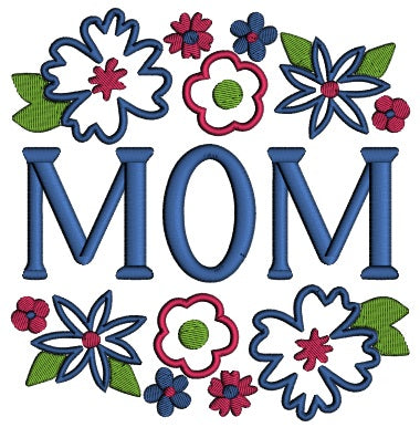 Mom Ornamental Flowers Mother's Day Applique Machine Embroidery Design Digitized Pattern