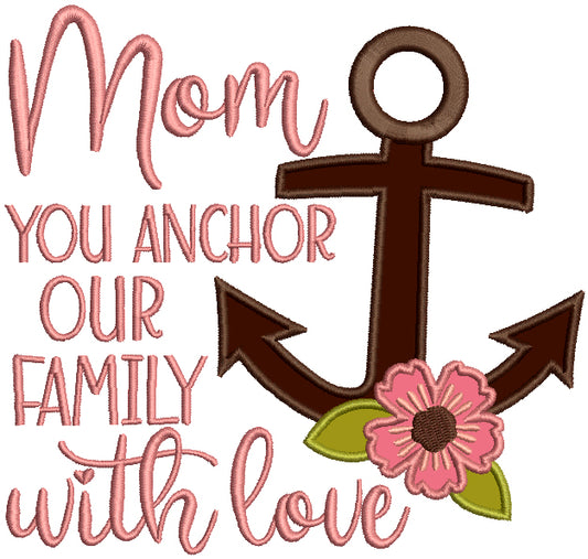 Mom You Anchor Our Family With Love Applique Machine Embroidery Design Digitized Pattern