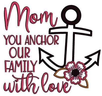 Mom You Anchor Our Family With Love Applique Machine Embroidery Design Digitized Pattern