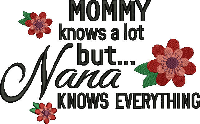 Mommy knows a lot but Nana knows everything Filled Machine Embroidery Digitized Design Pattern