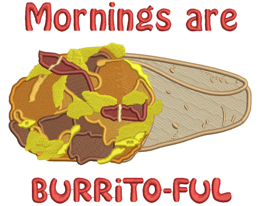Mornings Are Burrito-Full Food Filled Machine Embroidery Design Digitized Pattern