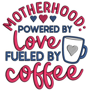 Motherhood Powered By Love Fueled By Coffee Applique Machine Embroidery Design Digitized Pattern