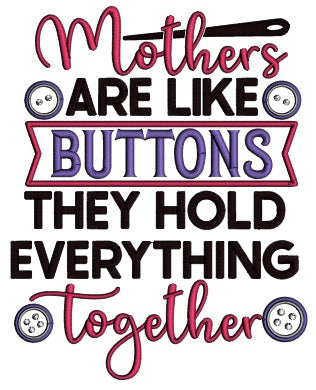 Mother's Are Like Buttons They Hold Everything Together Applique Machine Embroidery Design Digitized Pattern