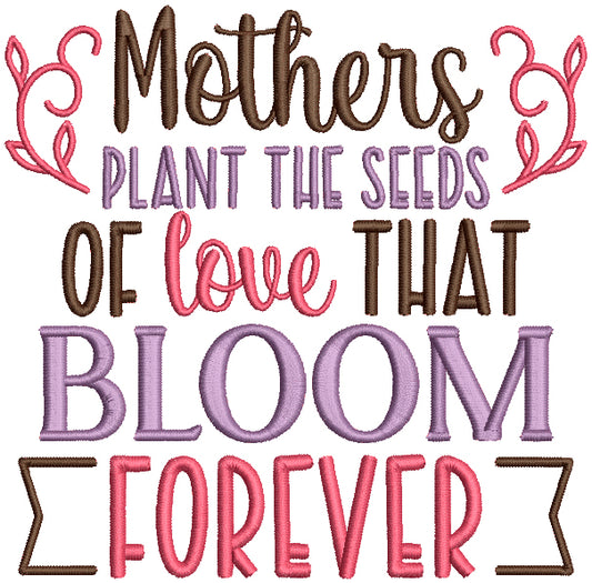Mother's Plant Seeds Of Love That Bloom Forever Filled Machine Embroidery Design Digitized Pattern