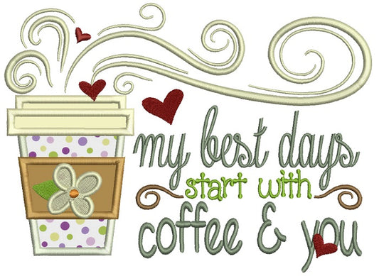 My Best Days Start With Coffee and You Applique Machine Embroidery Design Digitized Pattern