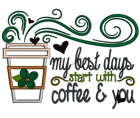My Best Days Start With Coffee and You Applique Machine Embroidery Design Digitized Pattern