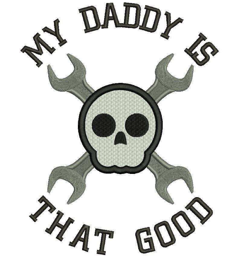 My Daddy Is That Good Wrench and Skull Filled Machine Embroidery Digitized Design Pattern
