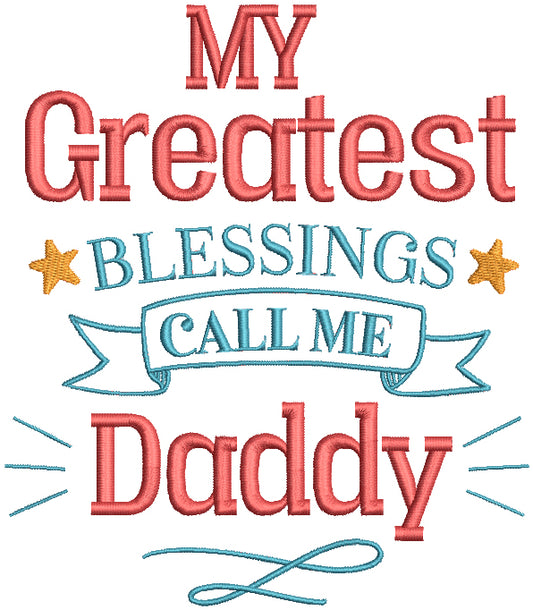 My Greatest Blessings Call Me Daddy Filled Machine Embroidery Design Digitized Pattern