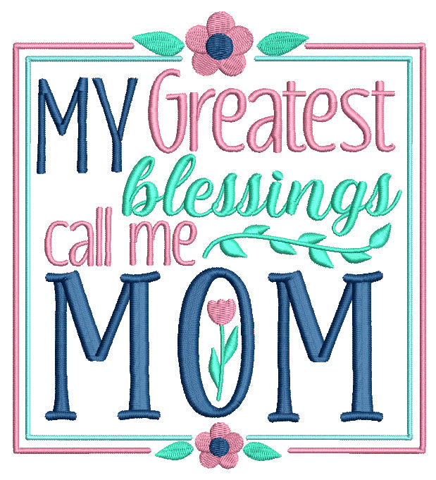 My Greatest Blessings Call Me MOM Filled Machine Embroidery Design Digitized Pattern
