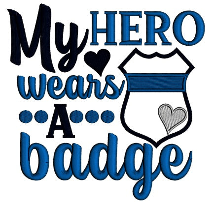 My Hero Wears a Badge Police Officer Applique Machine Embroidery Design Digitized Pattern