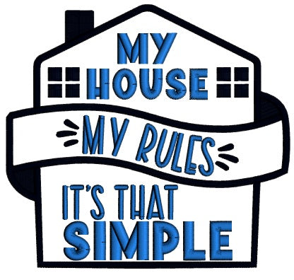 My House My Rules It's That Simple Applique Machine Embroidery Design Digitized Pattern
